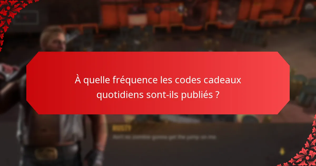 À quelle fréquence les codes cadeaux quotidiens sont-ils publiés ?