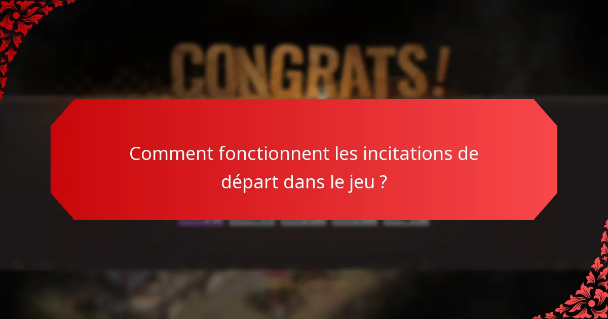Comment fonctionnent les incitations de départ dans le jeu ?