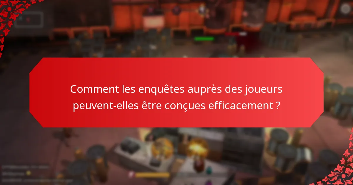 Comment les enquêtes auprès des joueurs peuvent-elles être conçues efficacement ?