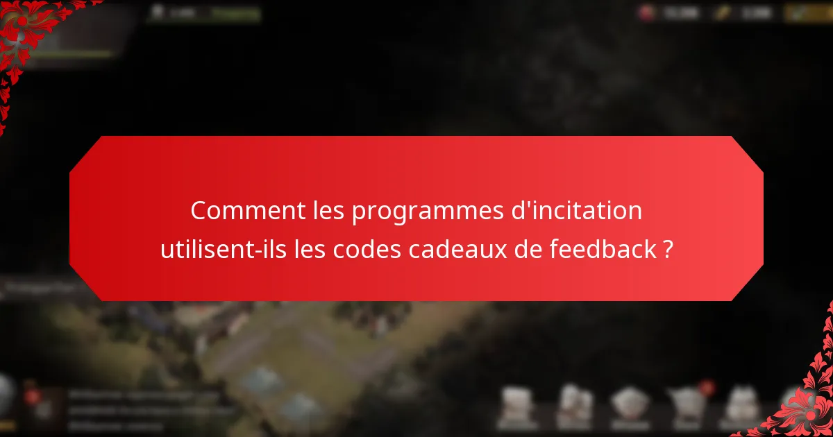 Quelles sont les meilleures pratiques pour mettre en œuvre des codes cadeaux de feedback ?