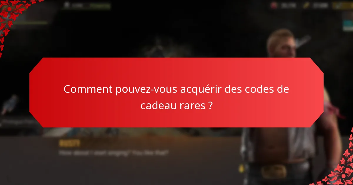 Quelles sont les options d'échange pour les codes de cadeau rares ?