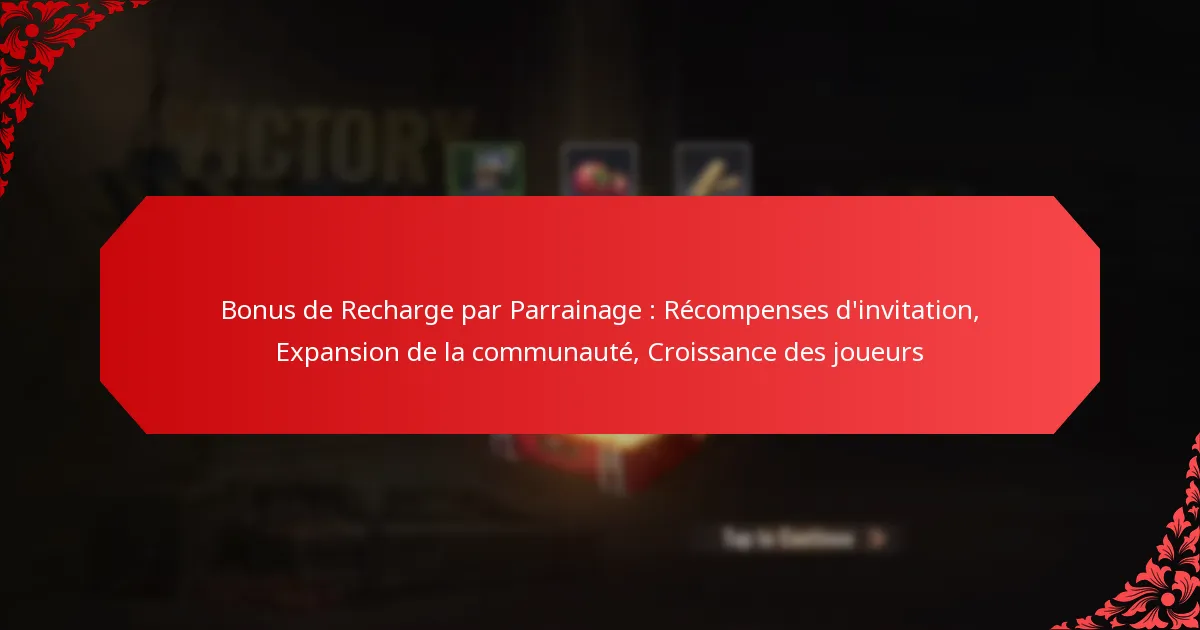 Bonus de Recharge par Parrainage : Récompenses d’invitation, Expansion de la communauté, Croissance des joueurs