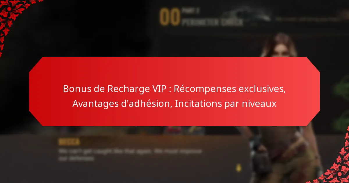 Bonus de Recharge VIP : Récompenses exclusives, Avantages d’adhésion, Incitations par niveaux