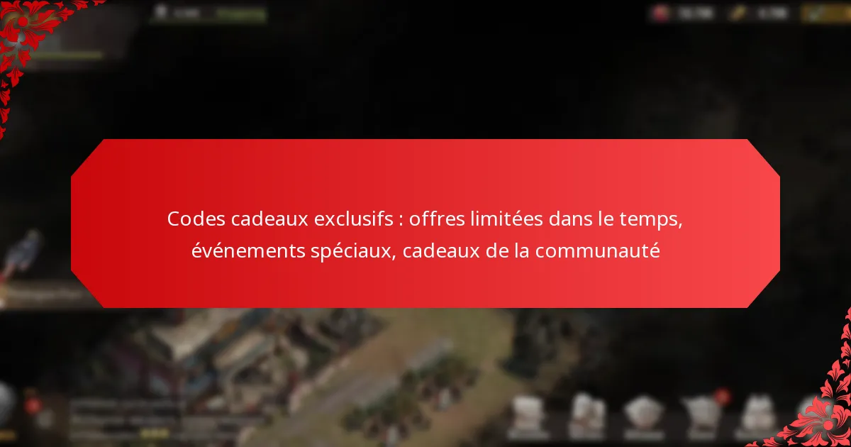 Codes cadeaux exclusifs : offres limitées dans le temps, événements spéciaux, cadeaux de la communauté
