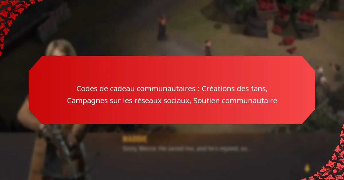 Codes de cadeau communautaires : Créations des fans, Campagnes sur les réseaux sociaux, Soutien communautaire