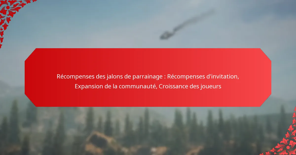 Récompenses des jalons de parrainage : Récompenses d’invitation, Expansion de la communauté, Croissance des joueurs