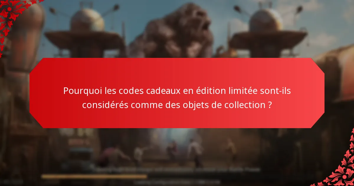 Comment pouvez-vous obtenir des codes cadeaux en édition limitée ?