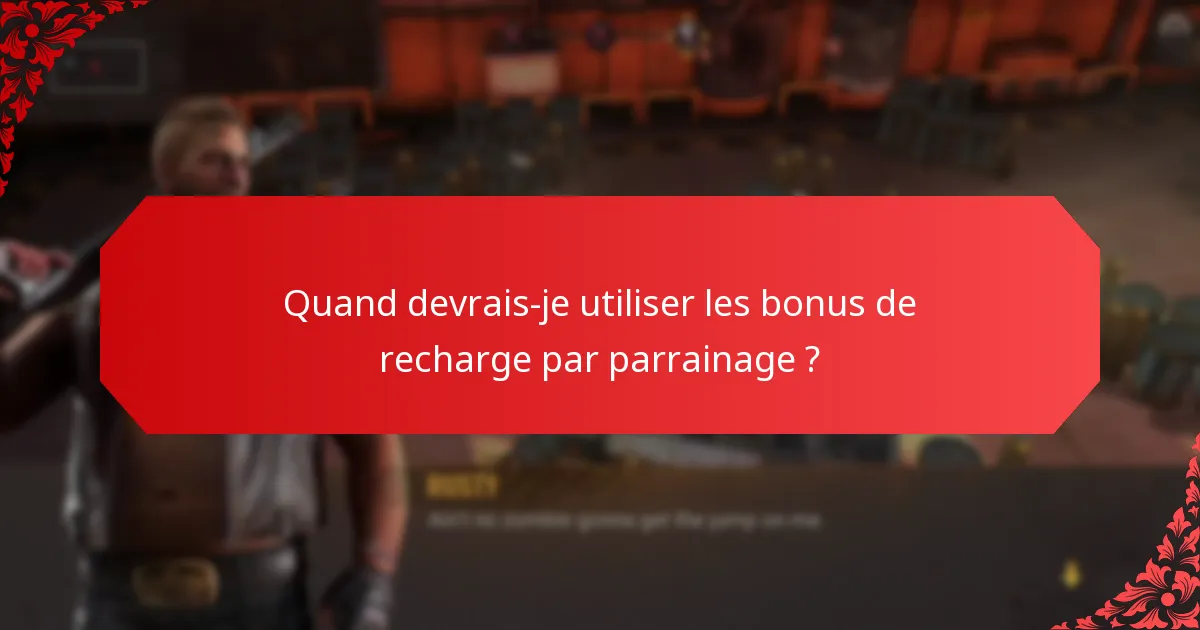 Quand devrais-je utiliser les bonus de recharge par parrainage ?