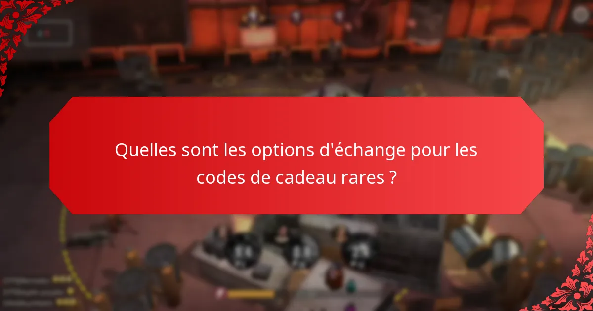 Comment évaluer la valeur des codes de cadeau rares ?