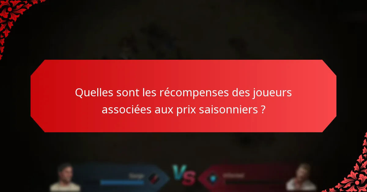 Quelles sont les récompenses des joueurs associées aux prix saisonniers ?