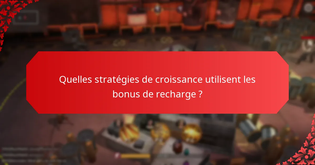 Quels bonus de recharge sont les plus efficaces pour l'engagement précoce ?