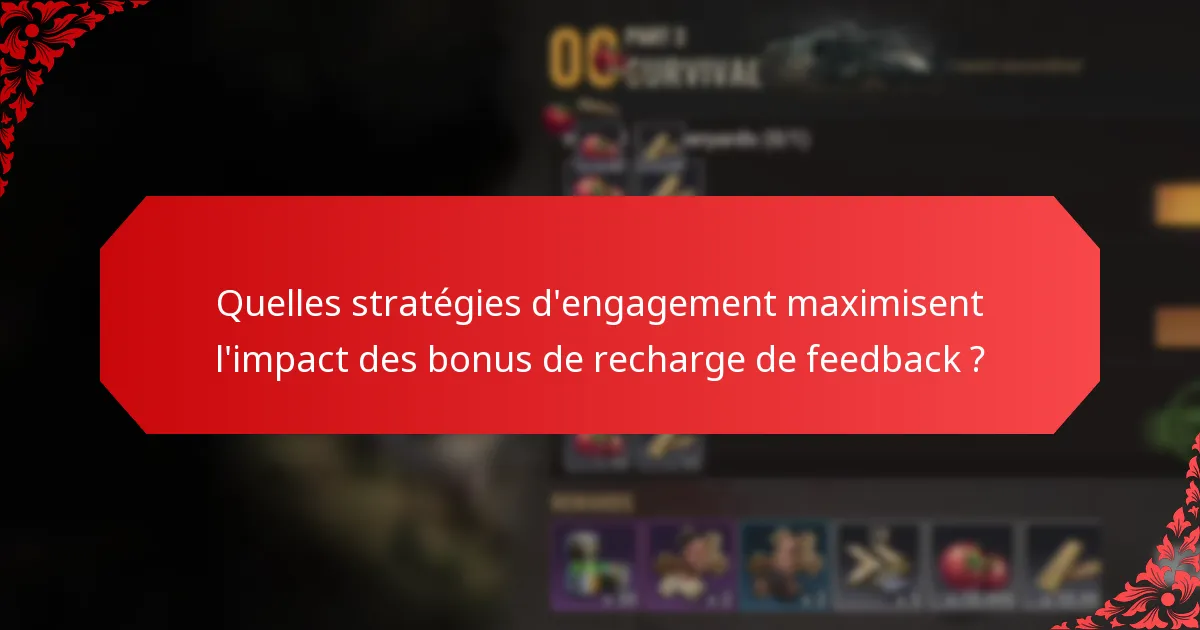 Quelles stratégies d'engagement maximisent l'impact des bonus de recharge de feedback ?