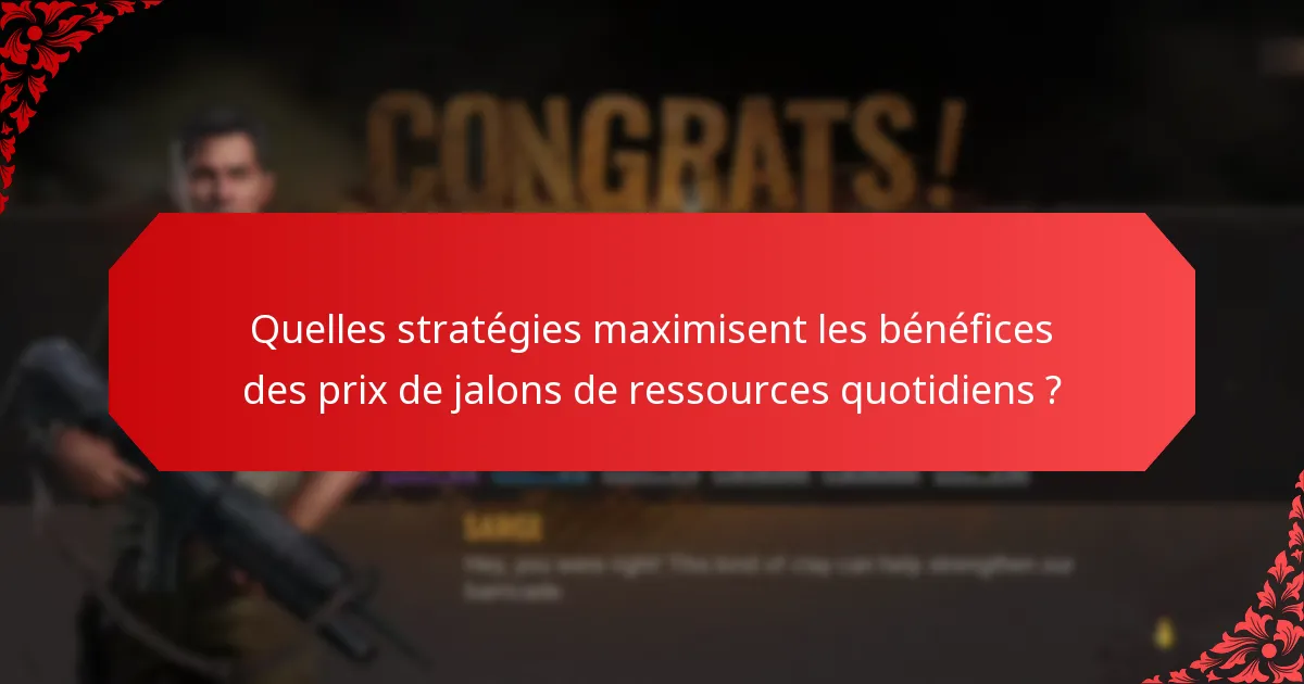 Quelles stratégies maximisent les bénéfices des prix de jalons de ressources quotidiens ?