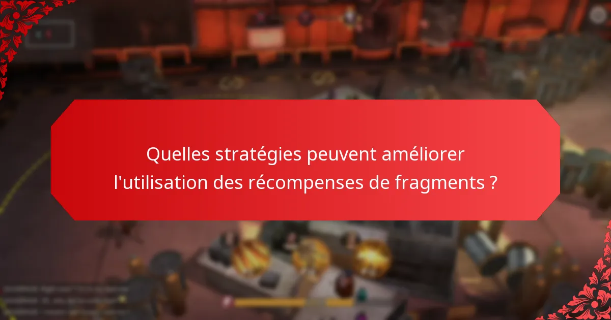 Comment les différentes récompenses de fragments se comparent-elles ?