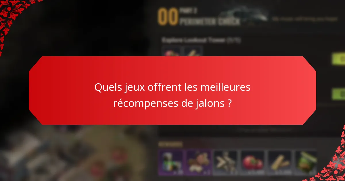 Quels jeux offrent les meilleures récompenses de jalons ?