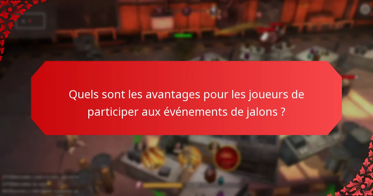 Quels sont les avantages pour les joueurs de participer aux événements de jalons ?