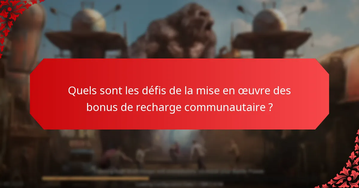 Quels sont les défis de la mise en œuvre des bonus de recharge communautaire ?