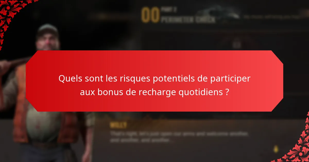 Quels sont les risques potentiels de participer aux bonus de recharge quotidiens ?